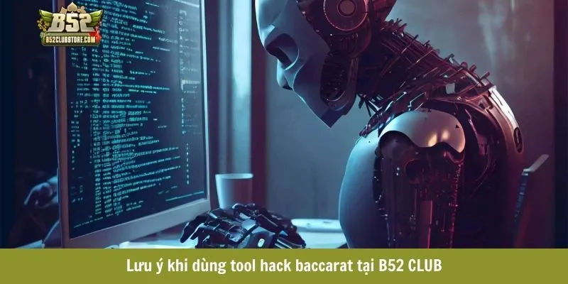 Lưu ý khi dùng tool hack baccarat tại B52CLUB Lưu ý khi dùng tool hack baccarat tại B52CLUB