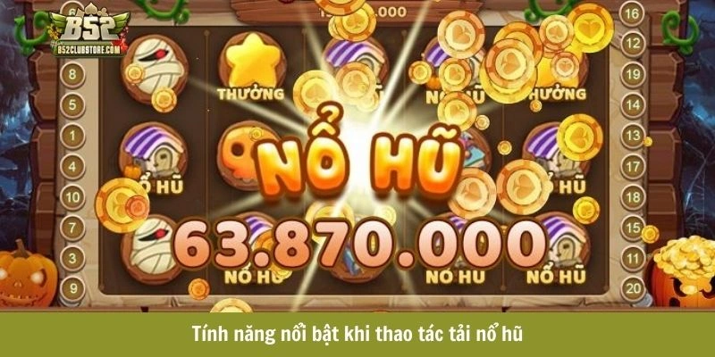Tính năng nhận được sau khi tải nổ hũ Tính năng nhận được sau khi tải nổ hũ