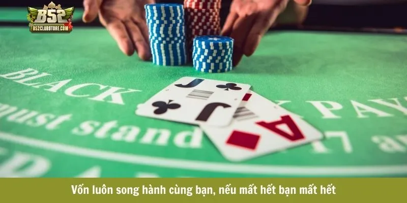 Vốn luôn song hành cùng bạn, nếu mất hết bạn mất hết Vốn luôn song hành cùng bạn, nếu mất hết bạn mất hết